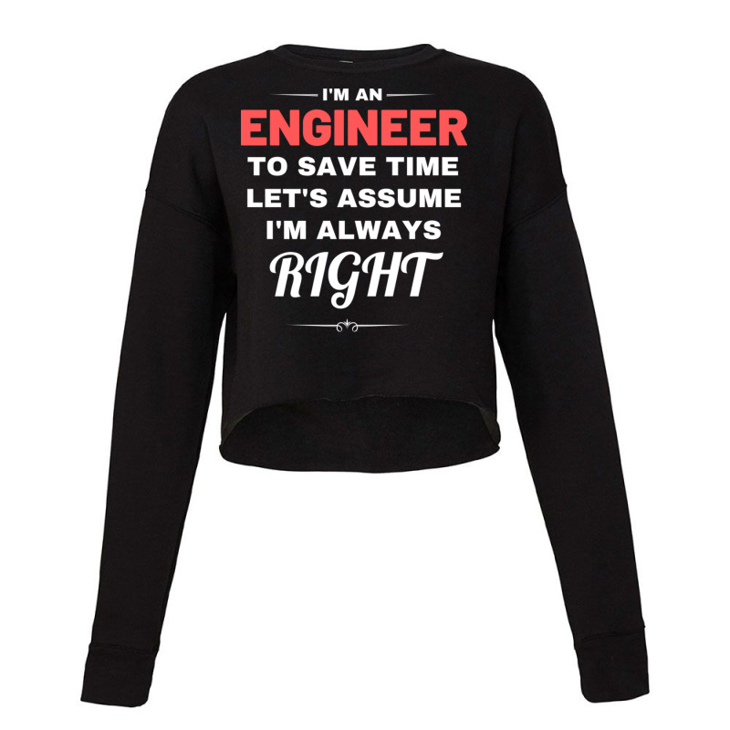 I'm An Engineer To Save Time Let's Assume I'm Always Right Cropped Sweater by KristenDeanna | Artistshot