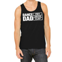 Dance Dad Pay Drive Clap Funny Quote Tank Top | Artistshot