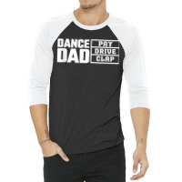 Dance Dad Pay Drive Clap Funny Quote 3/4 Sleeve Shirt | Artistshot