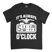 Artistic Synchronized Swimming It's Always Swim O'clock Classic T-shirt | Artistshot