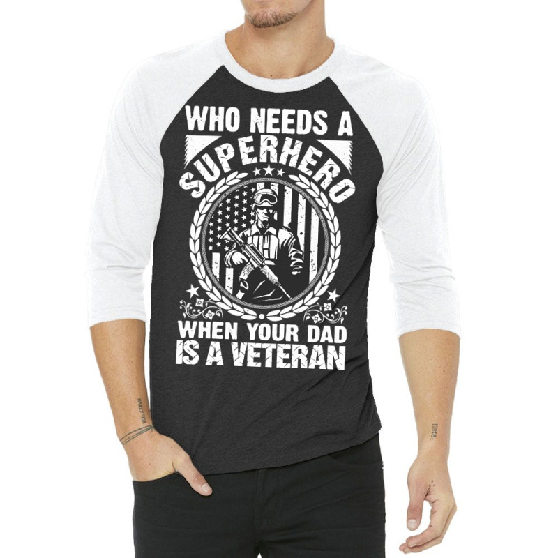 Veteran Veterans Day Who Needs A Superhero When Your Dad Is A Veteran  3/4 Sleeve Shirt | Artistshot