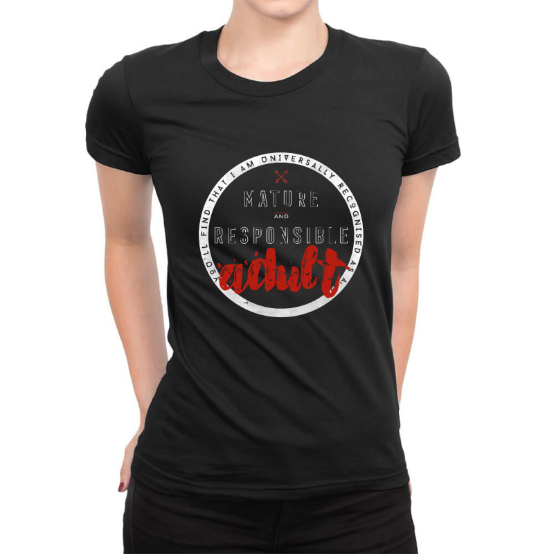 Universally Recognised As A Mature And Responsible Adult Ladies Fitted T-Shirt by JanisIda | Artistshot