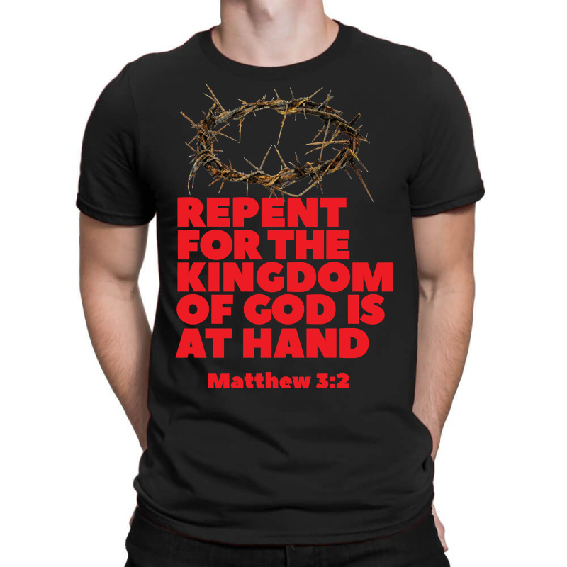 Jesus Christ Christian Repent For The Kingdom Of God Is At Hand Prayer T-shirt | Artistshot