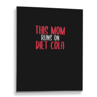 This Mom Runs On Diet Cola Soda Lover Gift Metal Print Vertical | Artistshot