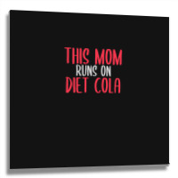 This Mom Runs On Diet Cola Soda Lover Gift Metal Print Square | Artistshot