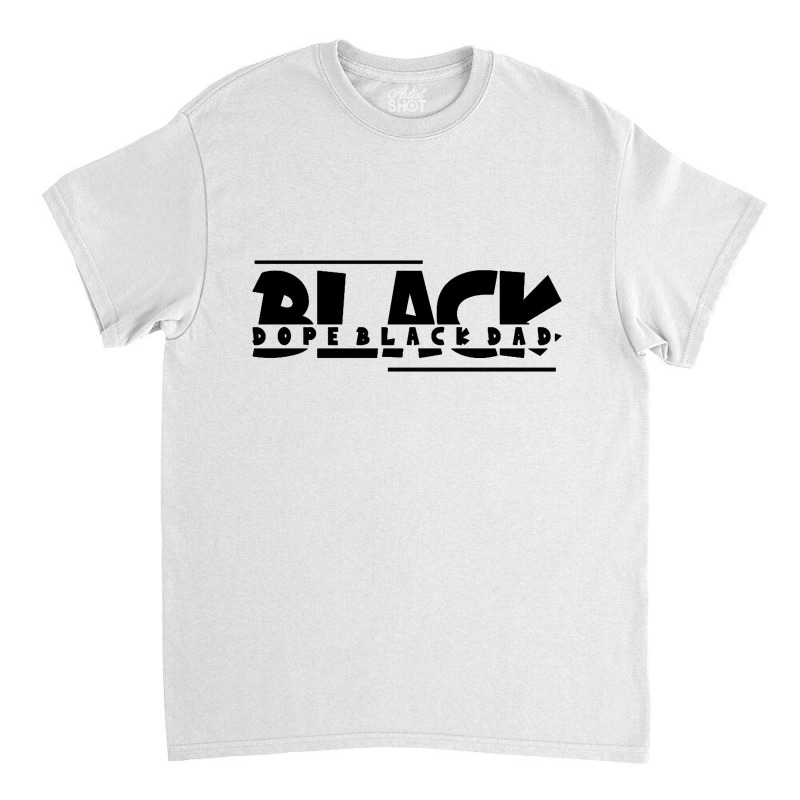 Dope Black Dad Classic T-shirt | Artistshot