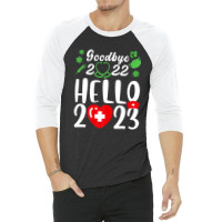 Good Bye 2022 Hello 2023 Happy New Year Christmas Nurse Life 3/4 Sleeve Shirt | Artistshot