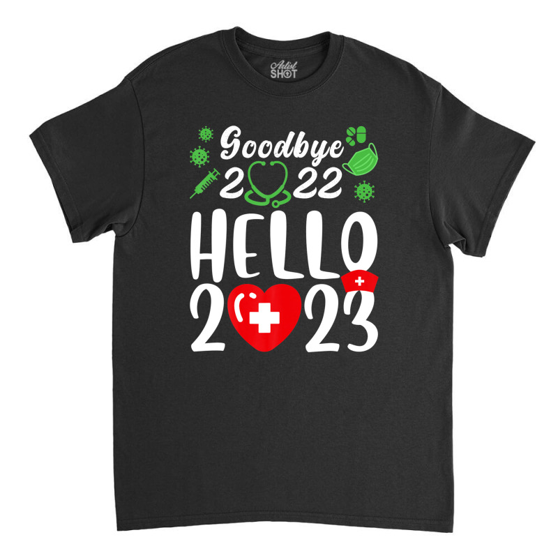 Good Bye 2022 Hello 2023 Happy New Year Christmas Nurse Life Classic T-shirt | Artistshot