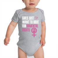 Girls Just Want To Have Fundamental Rights Baby Bodysuit | Artistshot