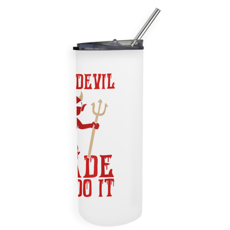 The Devil Made Me Do It Satan Trident Spear Halloween Season T Shirt Skinny Tumbler | Artistshot