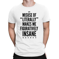 Misuse Of Literally Makes Me Figuratively T-shirt | Artistshot