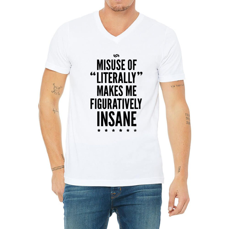 Misuse Of Literally Makes Me Figuratively V-neck Tee | Artistshot