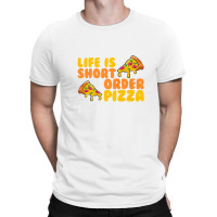 Life Is Short Order Pizza T-shirt | Artistshot