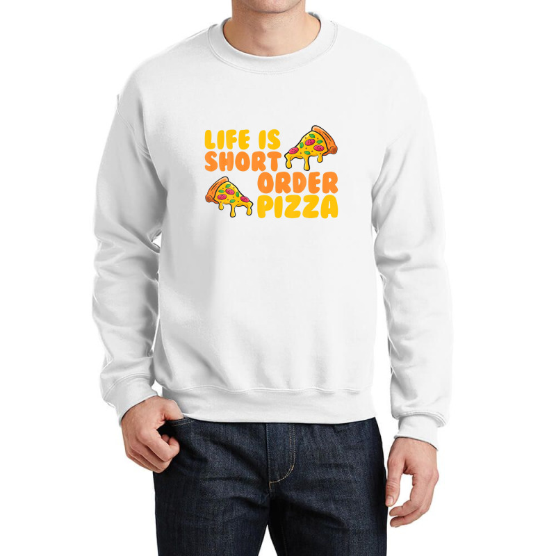 Life Is Short Order Pizza Crewneck Sweatshirt | Artistshot