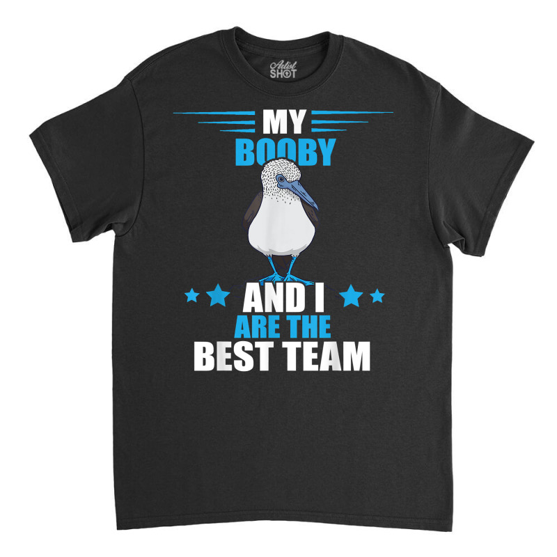 Blue Footed Booby Best Team Blue Footed Booby Lover Seabird T Shirt Classic T-shirt by beckiguralk28 | Artistshot