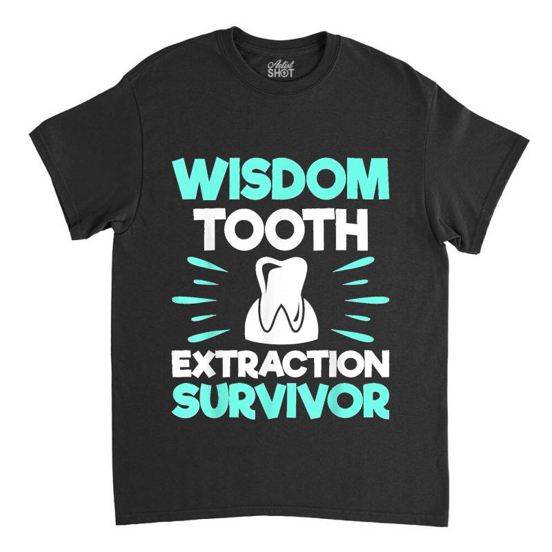 Wisdom Tooth Extraction Survivor Dentist Dental Hygienist Classic T-shirt | Artistshot