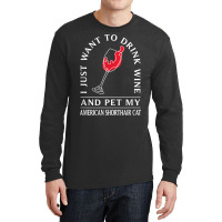 Drink Wine And Pet My American Shorthair Cat Funny T Shirt Long Sleeve Shirts | Artistshot