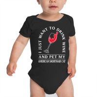 Drink Wine And Pet My American Shorthair Cat Funny T Shirt Baby Bodysuit | Artistshot