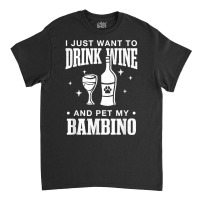 Drink Wine And Pet My Bambino Cat Dog Breed Funny Puppy T Shirt Classic T-shirt | Artistshot