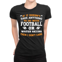 If It's Not Football Or Water Skiing I Don't Care T Shirt Ladies Fitted T-shirt | Artistshot