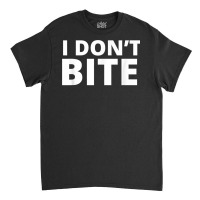 I Don’t Bite T Shirt Classic T-shirt | Artistshot