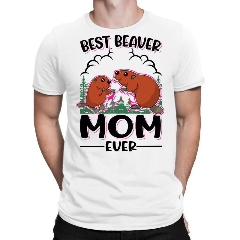 Beaver T  Shirt Best Beaver Mom Ever T  Shirt T-Shirt by pumpkinslanguid | Artistshot