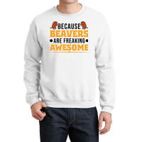 Beaver T  Shirt Because Beavers Are Freaking Awesome T  Shirt (2) Crewneck Sweatshirt | Artistshot