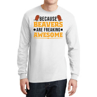 Beaver T  Shirt Because Beavers Are Freaking Awesome T  Shirt (2) Long Sleeve Shirts | Artistshot