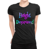 Height Deprived Short People Funny Saying Joke Gag Gift Ladies Fitted T-shirt | Artistshot