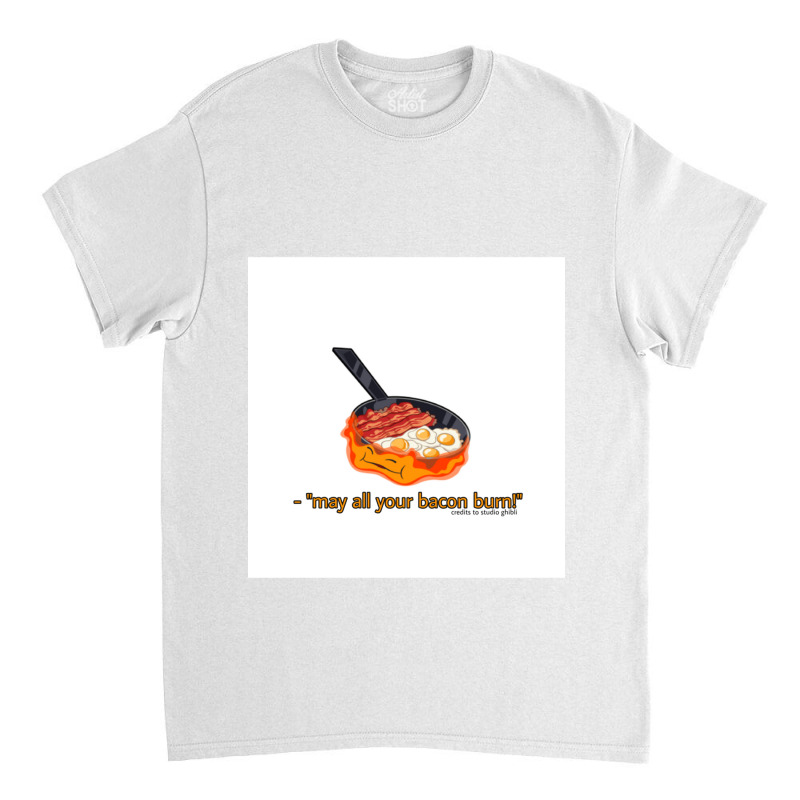 May All Your Bacon Burnquot Calcifer Classic T-shirt by JOHNCOLLIER | Artistshot