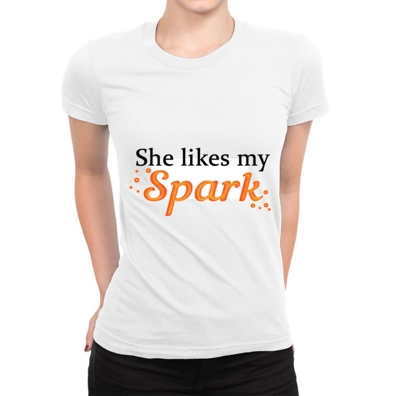 She Likes My Spark Ladies Fitted T-Shirt by JOHNCOLLIER | Artistshot