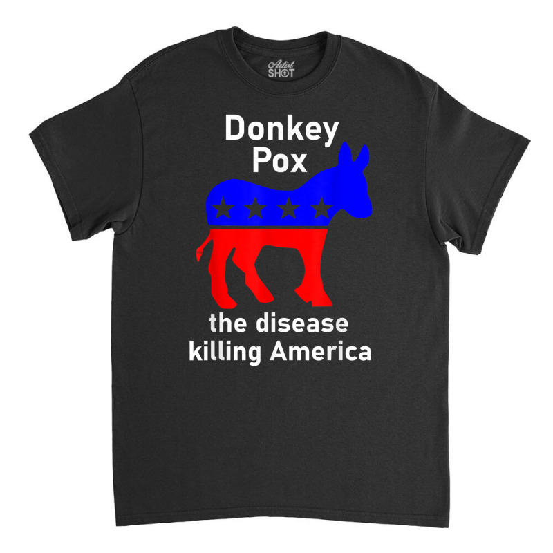 Donkey Pox Donkey Political Funny Satire Classic T-shirt by Anita J Aldrich | Artistshot