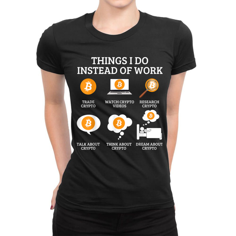 Funny Things I Do Instead Of Work Crypto Bitcoin Ladies Fitted T-Shirt by FionaMciver | Artistshot