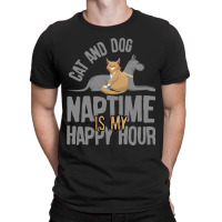 Cat And Dog Naptime Is My Happy Hour                      (2) T-shirt | Artistshot