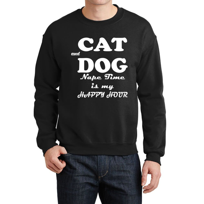 Cat And Dog Naptime Is My Happy Hour   (2) Crewneck Sweatshirt by FRITZAUL | Artistshot