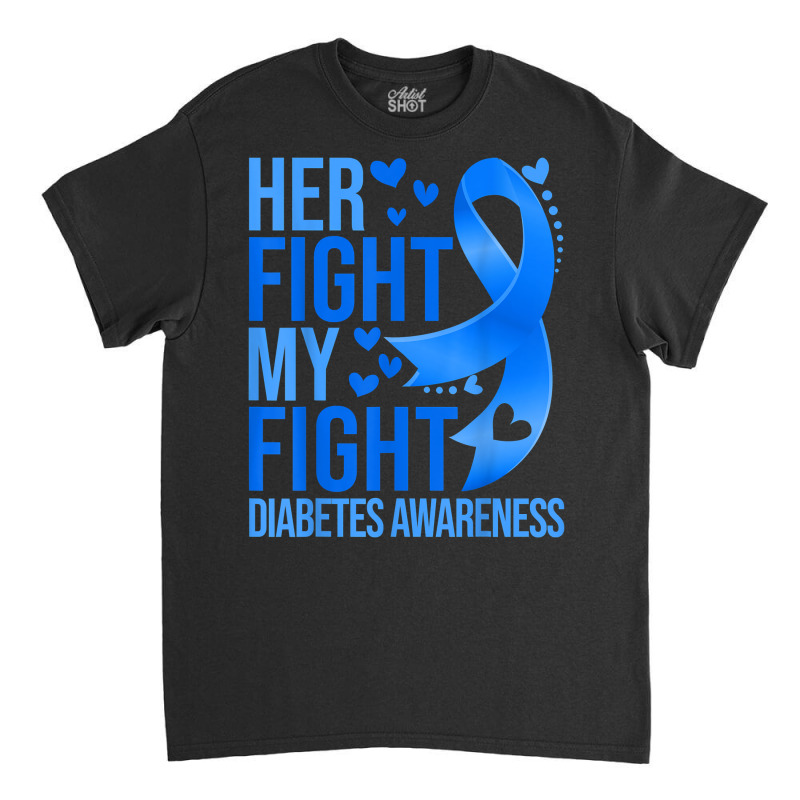 Her Fight Is My Fight Blue Ribbon Type 1 Diabetes Awareness T Shirt Classic T-shirt by rowenapas5d | Artistshot