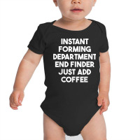 Instant Forming Department End Finder Just Add Coffee T Shirt Baby Bodysuit | Artistshot