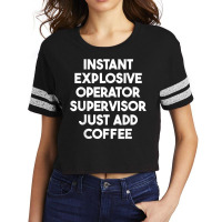 Instant Explosive Operator Supervisor Just Add Coffee T Shirt Scorecard Crop Tee | Artistshot