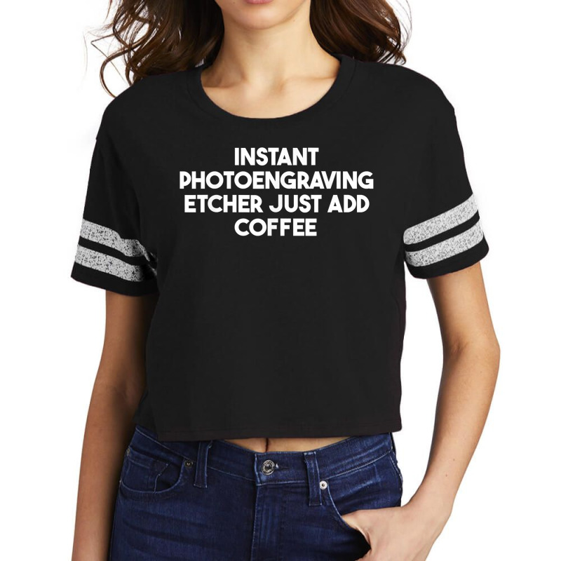 Instant Photoengraving Etcher Just Add Coffee T Shirt Scorecard Crop Tee by enaqr0esch | Artistshot