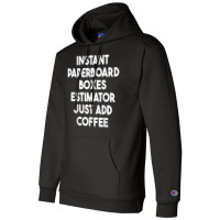 Instant Paperboard Boxes Estimator Just Add Coffee T Shirt Champion Hoodie | Artistshot