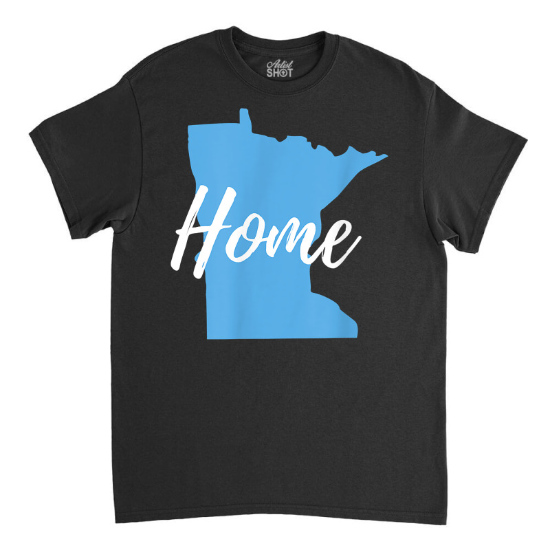 Minnesota Native Design For Those Who Call Minnesota Home T Shirt Classic T-shirt | Artistshot