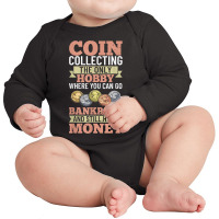 Numismatist Coin Collector Numismatic Coins Numismatologist T Shirt Long Sleeve Baby Bodysuit | Artistshot