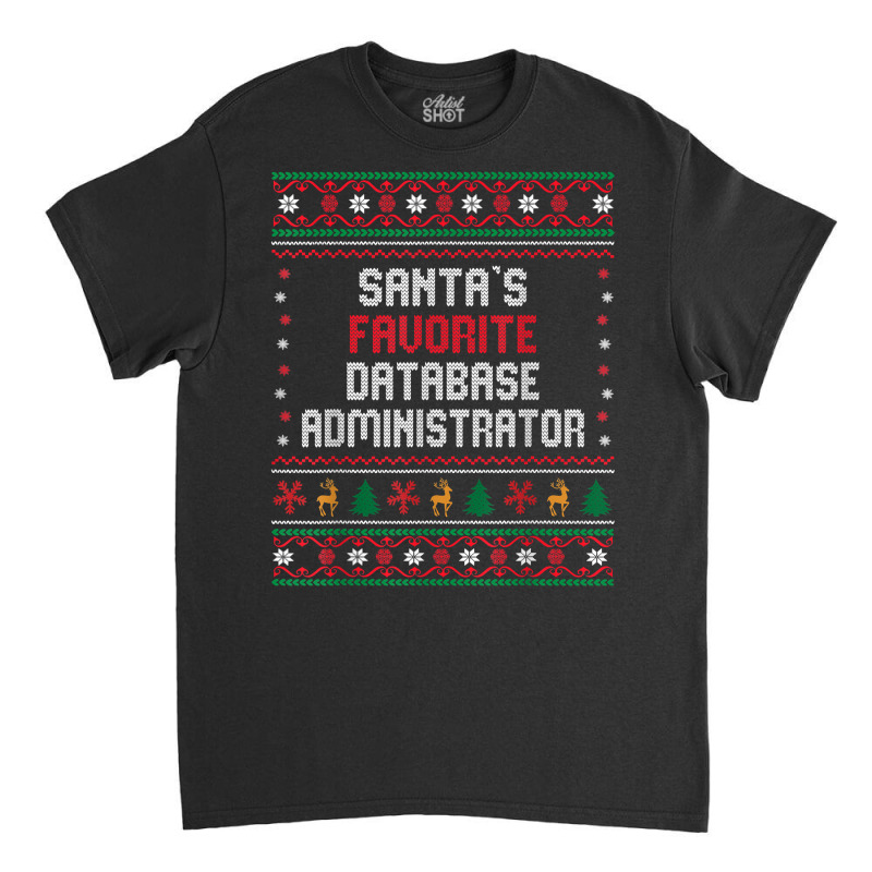 Santas Favorite Database Administrator   Christmas Funny T Shirt Classic T-shirt by enaqr0esch | Artistshot