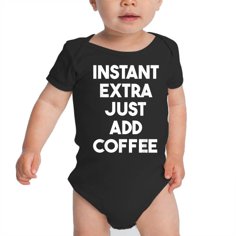 Acting Funny   Instant Extra Just Add Coffee T Shirt Baby Bodysuit by ormtbkluss | Artistshot