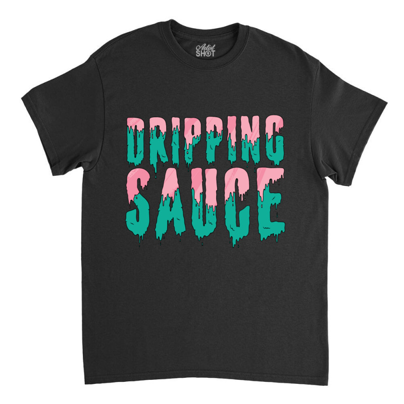 Funny Dripping Sauce Classic T-shirt | Artistshot