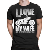 I Love When My Wife Let Me Ride My Motorcycle T-shirt | Artistshot