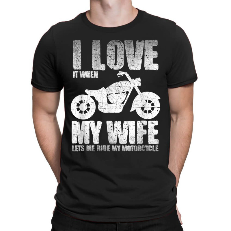 I Love When My Wife Let Me Ride My Motorcycle T-shirt | Artistshot