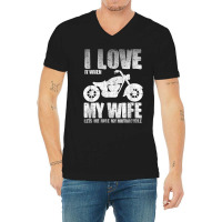 I Love When My Wife Let Me Ride My Motorcycle V-neck Tee | Artistshot