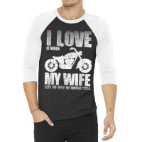 I Love When My Wife Let Me Ride My Motorcycle 3/4 Sleeve Shirt | Artistshot