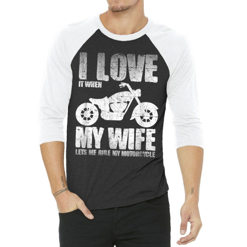 I Love When My Wife Let Me Ride My Motorcycle 3/4 Sleeve Shirt | Artistshot